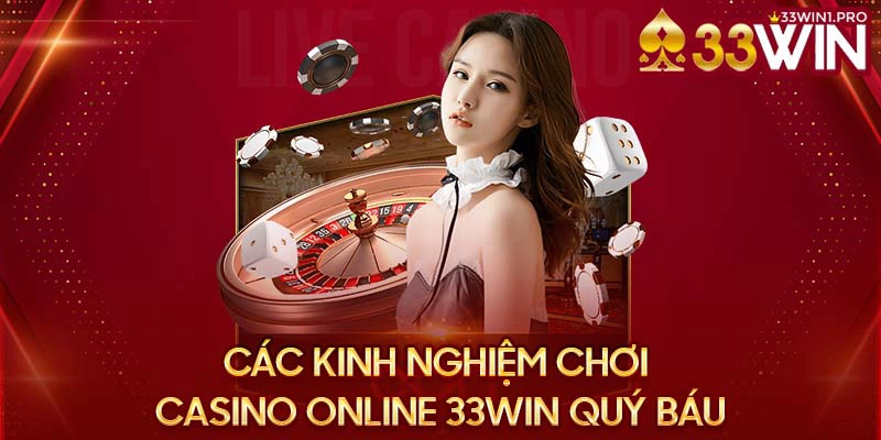 Các kinh nghiệm chơi casino online 33Win quý báu